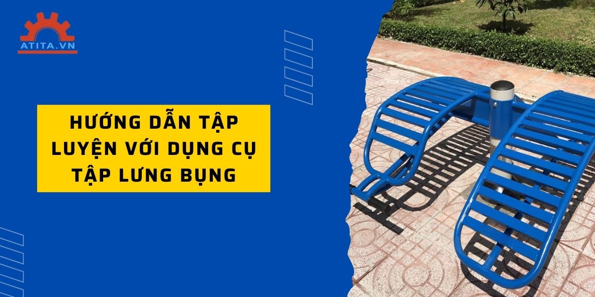 Hướng dẫn tập luyện với dụng cụ tập lưng bụng