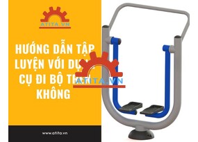 Hướng dẫn tập luyện với máy đi bộ trên không đúng kỹ thuật